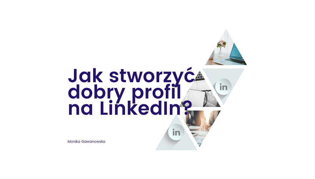 Jak stworzyć dobry profil na LinkedIn Monika Gawanowska